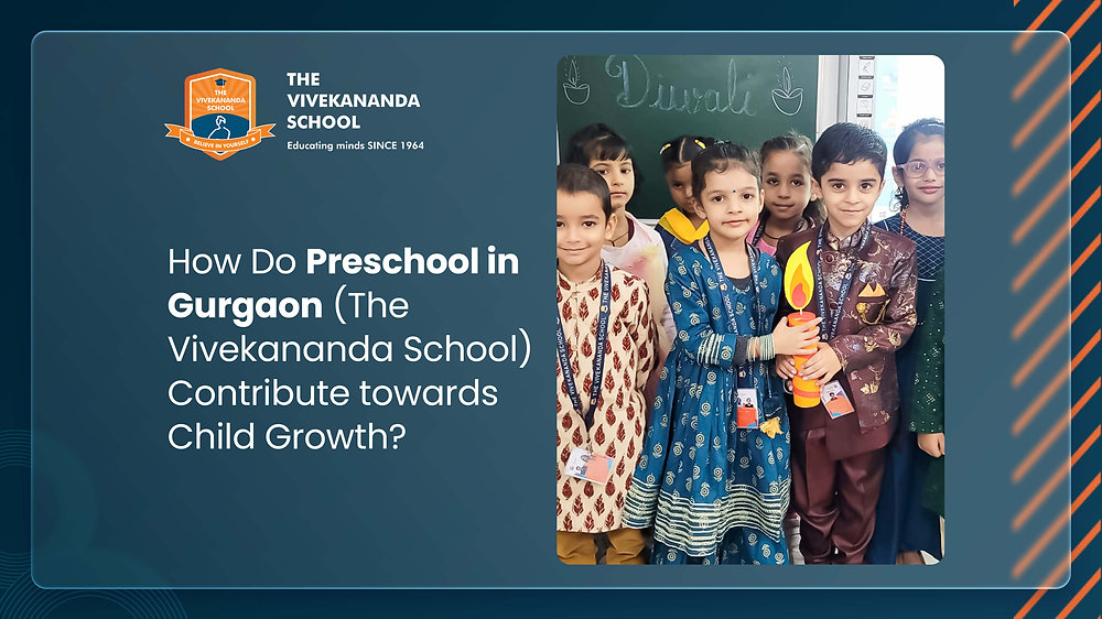 How Do Preschool in Gurgaon (The Vivekananda School) Contribute towards Child Growth?