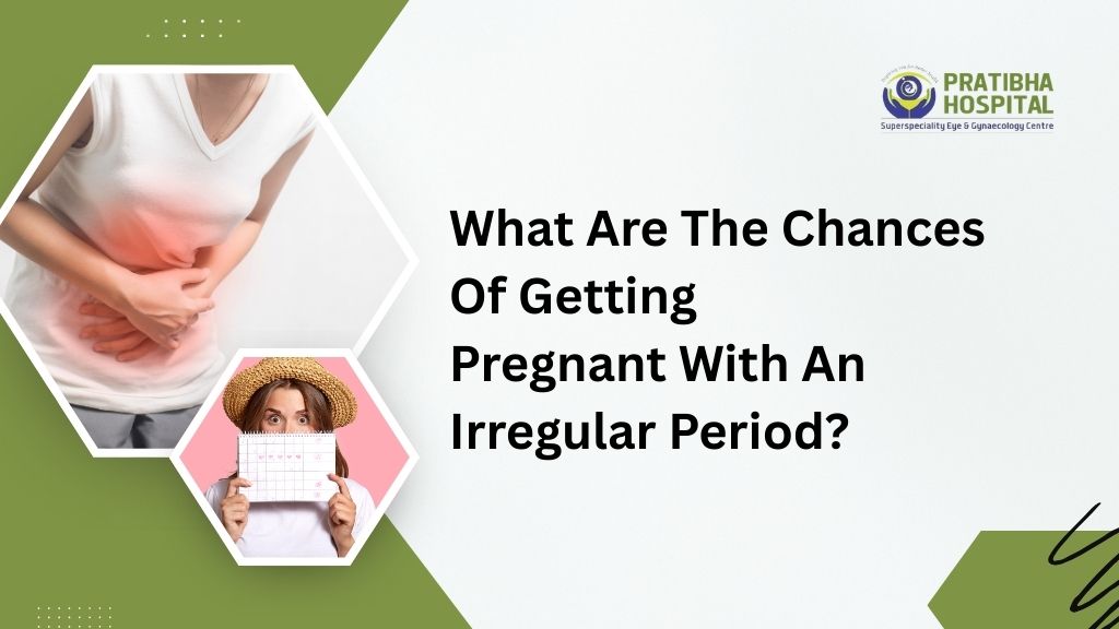 Can You Get Pregnant with an Irregular Period?