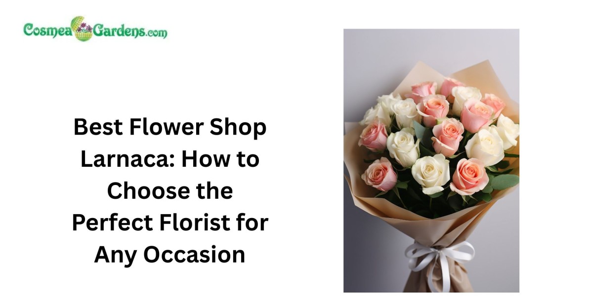 Best Flower Shop Larnaca: How to Choose the Perfect Florist for Any Occasion