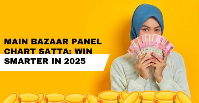 Main Bazaar Panel Chart Satta: Win Smarter in 2025