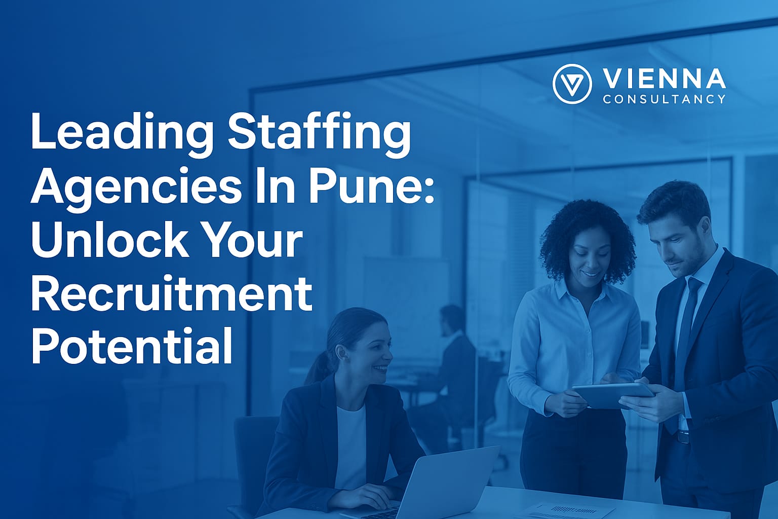 Leading Staffing Agencies In Pune – Unlock Your Recruitment Potential