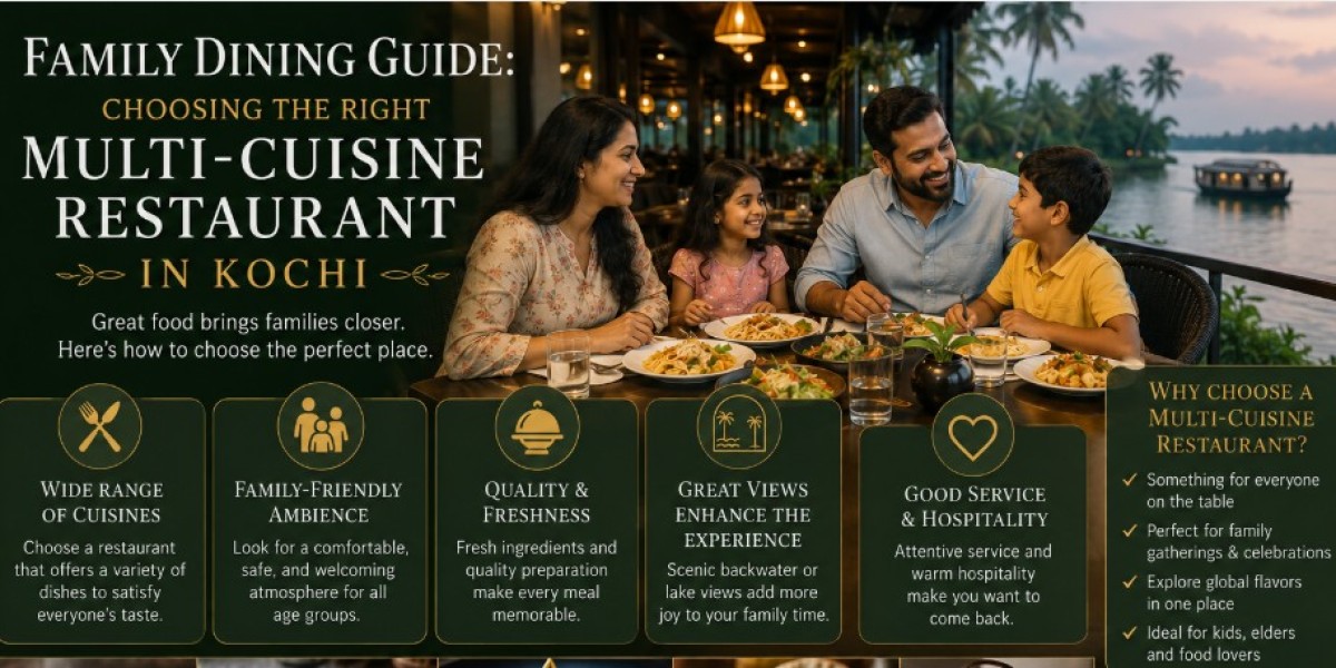 Family Dining Guide: Choosing the Right Multi-Cuisine Restaurant in Kochi