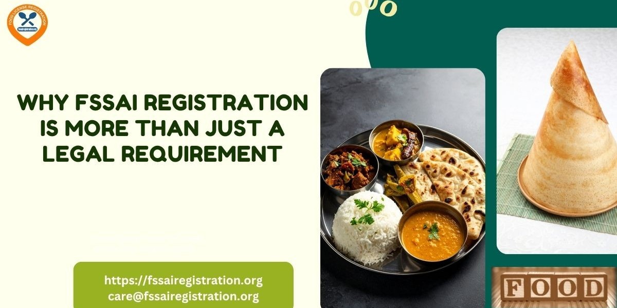 Why FSSAI Registration Is More Than Just a Legal Requirement